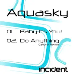 Baby Its You! / Do Anything (Calibre Remix) - Single by Aquasky album reviews, ratings, credits