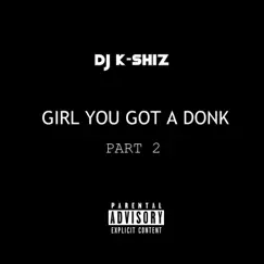 Girl You Got a Donk Part. 2 - Single by Dj K-Shiz album reviews, ratings, credits