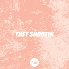 They Shootin - Single by Clear Soul Forces album reviews, ratings, credits