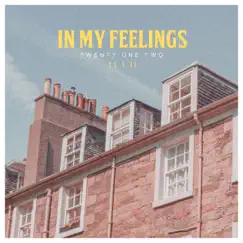 In My Feelings - Single by Twenty One Two album reviews, ratings, credits