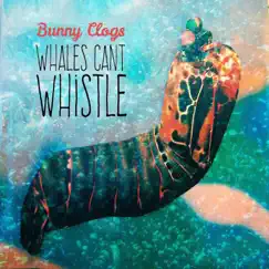 Whales Can't Whistle by Bunny Clogs album reviews, ratings, credits