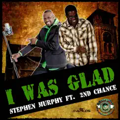 I Was Glad - Single (feat. 2nd Chance) - Single by Stephen Murphy album reviews, ratings, credits