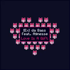 Love Is a Gift (feat. Agnesse) - Single by [Ex] da Bass album reviews, ratings, credits