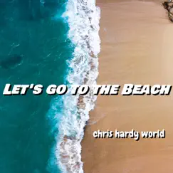 Let's Go to the Beach - Single by Chris Hardy World album reviews, ratings, credits