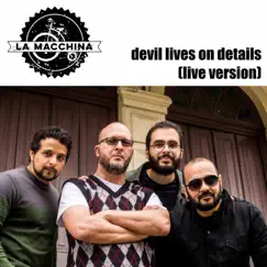 Devil Lives on Details (Live) - Single by La Macchina album reviews, ratings, credits