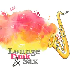 Lounge Funk & Sax: Best Smooth Saxophone Music, Explosion of Funk, Midnight Sax Relaxation by Background music masters album reviews, ratings, credits
