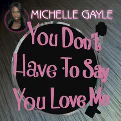 You Don't Have to Say You Love Me - Single by Michelle Gayle album reviews, ratings, credits