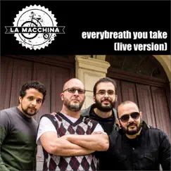 Everybreath You Take (Live) - Single by La Macchina album reviews, ratings, credits