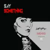 Say Something (feat. MIEARS & a$AP P on the Boards) - Single album lyrics, reviews, download