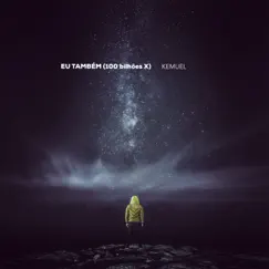 Eu Também (100 Bilhões X) [So Will I (100 Billion X)] - Single by Kemuel album reviews, ratings, credits