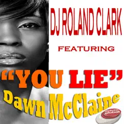 You Lie (feat. Dawn McClain) by DJ Roland Clark album reviews, ratings, credits
