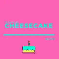 Cheesecake (No Means No) - Single by Elijah album reviews, ratings, credits