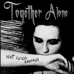 Not Good Enough by Together Alone album reviews, ratings, credits