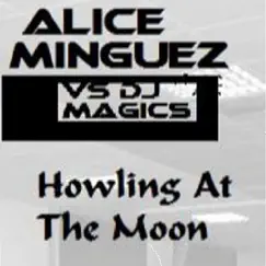 Howling at the Moon (Alice Minguez vs. Dj Magics) - Single by Alice Minguez & Dj Magics album reviews, ratings, credits