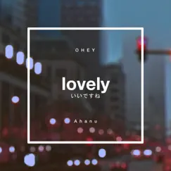 Lovely (feat. Ahanu) - Single by OHEY album reviews, ratings, credits