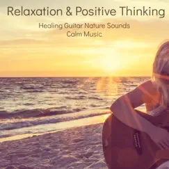 Relaxation & Positive Thinking – Healing Guitar Nature Sounds Calm Music to Guide You into a Deep Relaxation and Positive State of Mind for Meditation and Sleep by Relaxation Sounds of Nature Relaxing Guitar Music Specialists album reviews, ratings, credits