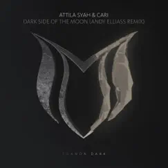 Dark Side of the Moon (Andy Elliass Remix) - Single by Attila Syah & Cari album reviews, ratings, credits