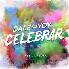 Dale Que Voy A Celebrar - Single by Abi Camboya album reviews, ratings, credits