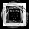 Never Loved Me - Single album lyrics, reviews, download