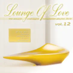 Lounge of Love, Vol. 12: The Acoustic Unplugged Compilation Playlist 2019 by Various Artists album reviews, ratings, credits