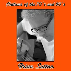 Anthems of the 70's and 80's by Brian Sutton album reviews, ratings, credits