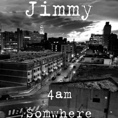 4am Somwhere - Single by Jimmy album reviews, ratings, credits