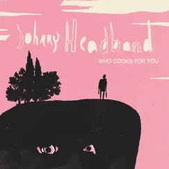 Who Cooks for You by Johnny Headband album reviews, ratings, credits