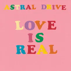 Love is Real - Single by Astral Drive album reviews, ratings, credits