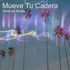 Mueve Tu Cadera - Single by Moshae Beats album reviews, ratings, credits