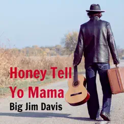 Honey Tell Yo Mama - Single by Big Jim Davis album reviews, ratings, credits