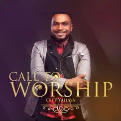 Call To Worship by Gift Yahaya album reviews, ratings, credits