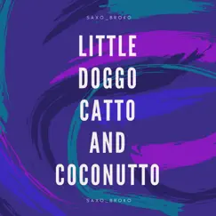 Little Doggo, Catto and Coconutto - Single by Saxo_Broko album reviews, ratings, credits