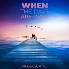 When the Days Are Over - Single by PATRASCANO album reviews, ratings, credits