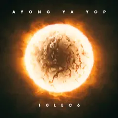 Ayong Ya Yop - Single by 10LEC6 album reviews, ratings, credits