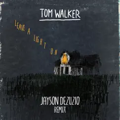 Leave a Light On (Jayson DeZuzio Remix) - Single by Tom Walker album reviews, ratings, credits