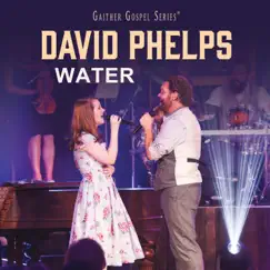 Water (feat. Maggie Beth Phelps) [Live] - Single by David Phelps album reviews, ratings, credits