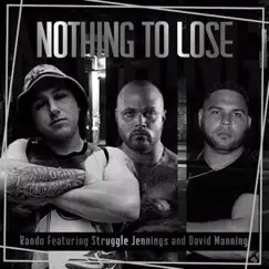 Nothing to Lose (feat. Struggle Jennings & David Manning) - Single by Rando album reviews, ratings, credits