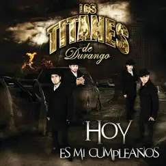 Hoy Es Mi Cumpleaños - Single by Los Titanes de Durango album reviews, ratings, credits