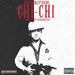 Chi-Chi - Single by A$ton Matthews album reviews, ratings, credits