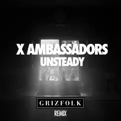 Unsteady (Grizfolk Remix) - Single by X Ambassadors album reviews, ratings, credits