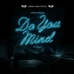 Do You Mind (feat. Felly) - Single by Chris Shields album reviews, ratings, credits