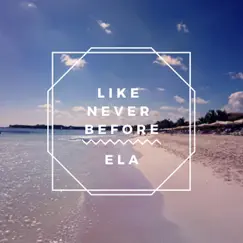 Like Never Before - Single by ELA album reviews, ratings, credits
