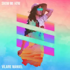 Show Me How - Single by Vilaire Manuel album reviews, ratings, credits