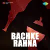 Bachke Rahna (Original Motion Picture Soundtrack) album lyrics, reviews, download