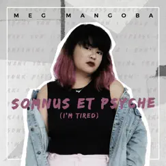 Somnus Et Psyche (I'm Tired) - Single by Meg Mangoba album reviews, ratings, credits