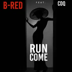 Run Come (feat. CDQ) - Single by B-Red album reviews, ratings, credits