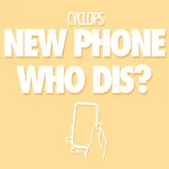 New Phone Who Dis? - Single by Cyclops album reviews, ratings, credits