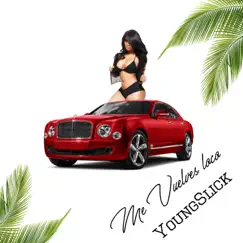 Me Vuelves Loco - Single by YoungSlick album reviews, ratings, credits