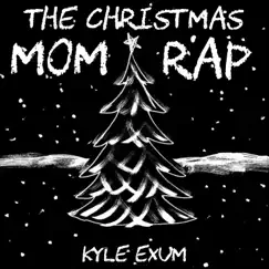The Christmas Mom Rap - Single by Kyle Exum album reviews, ratings, credits