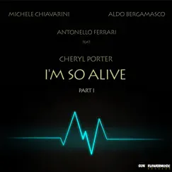 I'm so Alive (feat. Cheryl Porter) - EP by Michele Chiavarini, Antonello Ferrari & Aldo Bergamasco album reviews, ratings, credits